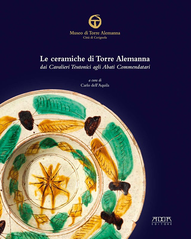 Le ceramiche di Torre Alemanna dai Cavalieri Teutonici agli Abati Commendatari