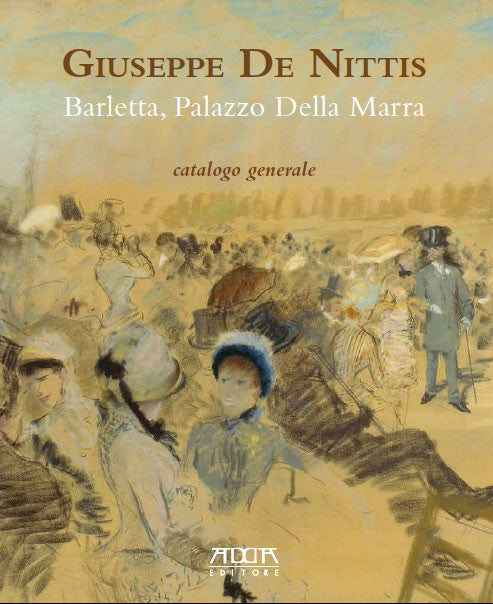 Giuseppe De Nittis - Barletta, Palazzo Della Marra. Catalogo generale