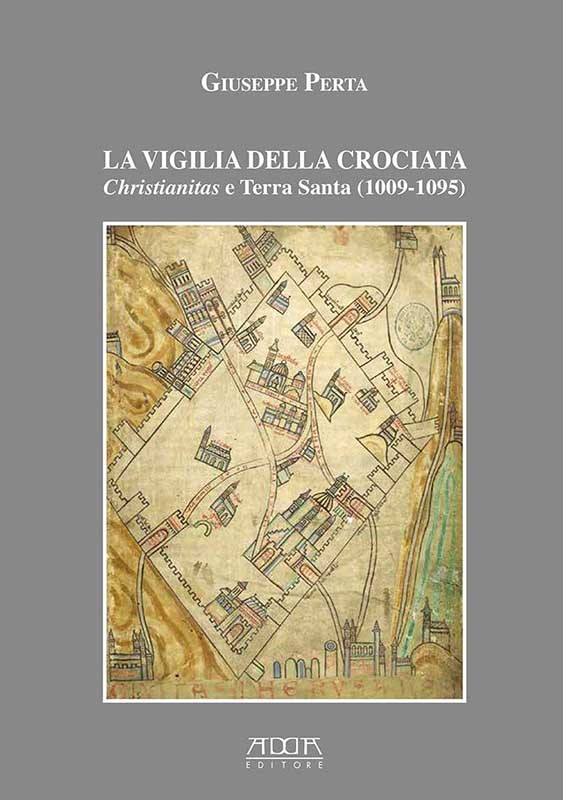 La vigilia della Crociata. Christianitas e Terra Santa (1009-1095)