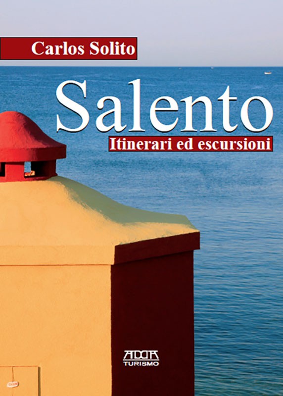 Salento. Itinerari ed escursioni