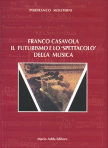 Franco Casavola. Il Futurismo e lo "spettacolo" della musica - Mario Adda Editore