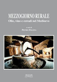 Mezzogiorno rurale. Olio, vino e cereali nel Medioevo