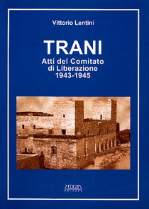 Trani. Atti del Comitato di Liberazione 1943-1945 - Mario Adda Editore