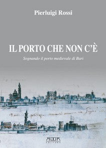 Il porto che non c'è. Sognando il porto medievale di Bari