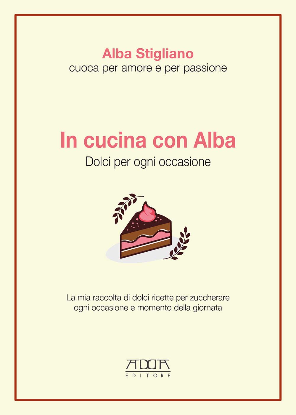 In cucina con Alba. Dolci per ogni occasione