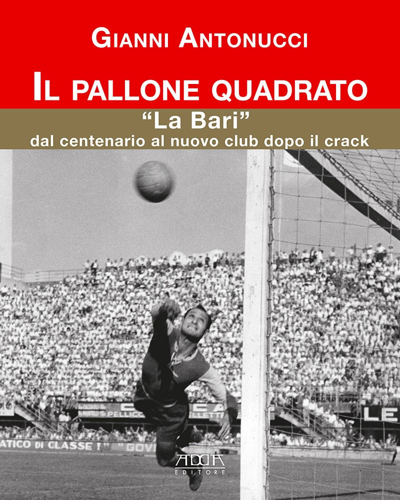 Il pallone quadrato. “La Bari” dal centenario al nuovo club dopo il crack