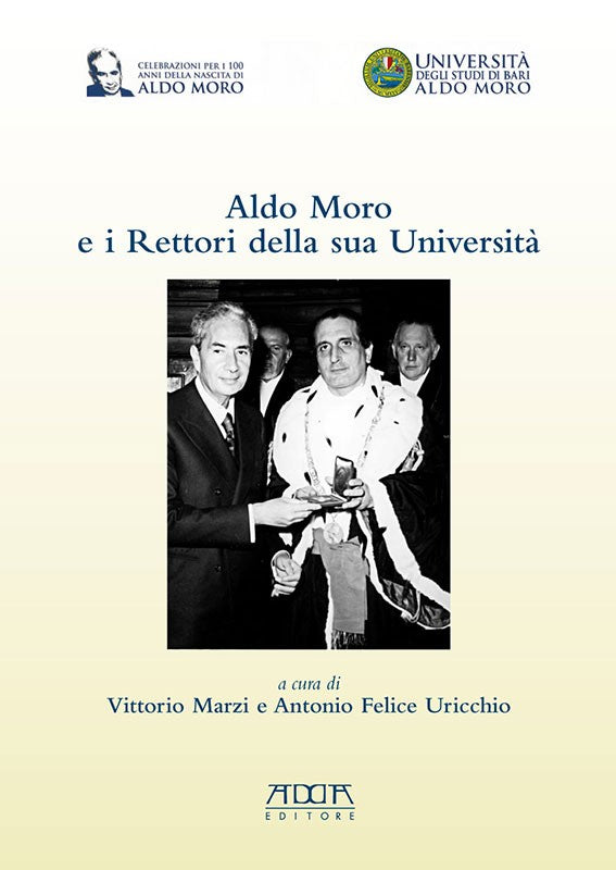 Aldo Moro e i Rettori della sua Università in occasione del centenario della nascita 1916-2016