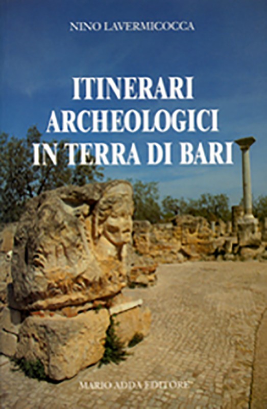 Itinerari archeologici in Terra di Bari - Mario Adda Editore