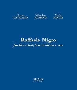Raffaele Nigro. Fuochi a colori, lune in bianco e nero