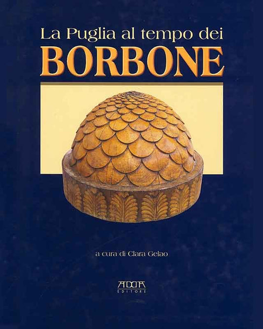 La Puglia al tempo dei Borbone. Storia Arte Cultura - Mario Adda Editore