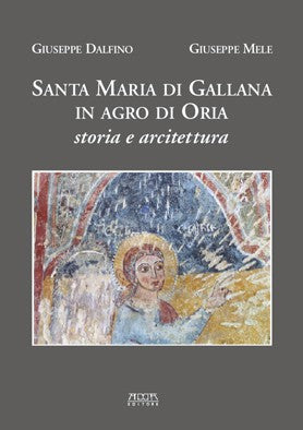 Santa Maria di Gallana in agro di Oria. Storia e architettura
