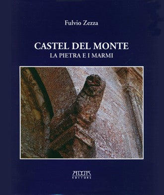 Castel del Monte. La pietra e i marmi - Mario Adda Editore