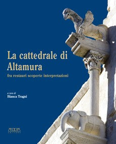 La cattedrale di Altamura fra restauri scoperte interpretazioni