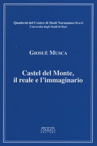 Castel del Monte. Il reale e l'immaginario - Mario Adda Editore