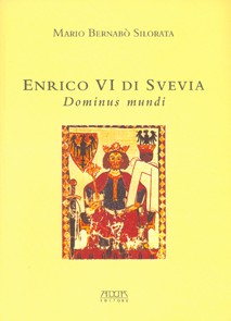 Enrico VI di Svevia. Dominus mundi