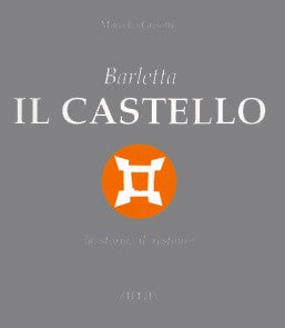 Barletta. Il castello. La storia, il restauro - Mario Adda Editore