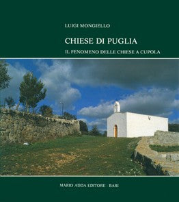 Chiese di Puglia. Il fenomeno delle chiese a cupola - Mario Adda Editore