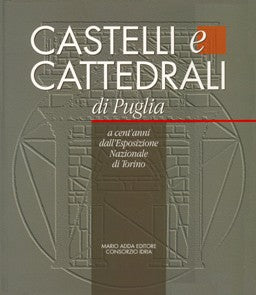 Castelli e cattedrali di Puglia a cent'anni dall'Esposizione Nazionale di Torino - Mario Adda Editore