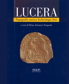 Lucera. Topografia storica Archeologia Arte - Mario Adda Editore