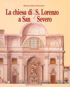 La chiesa di San Lorenzo a San Severo. Tra provincia e capitale - Mario Adda Editore