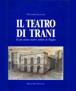 Il teatro di Trani. Il più antico teatro stabile di Puglia - Mario Adda Editore