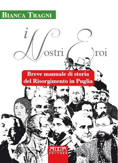 I nostri eroi. Breve manuale di storia del Risorgimento in Puglia