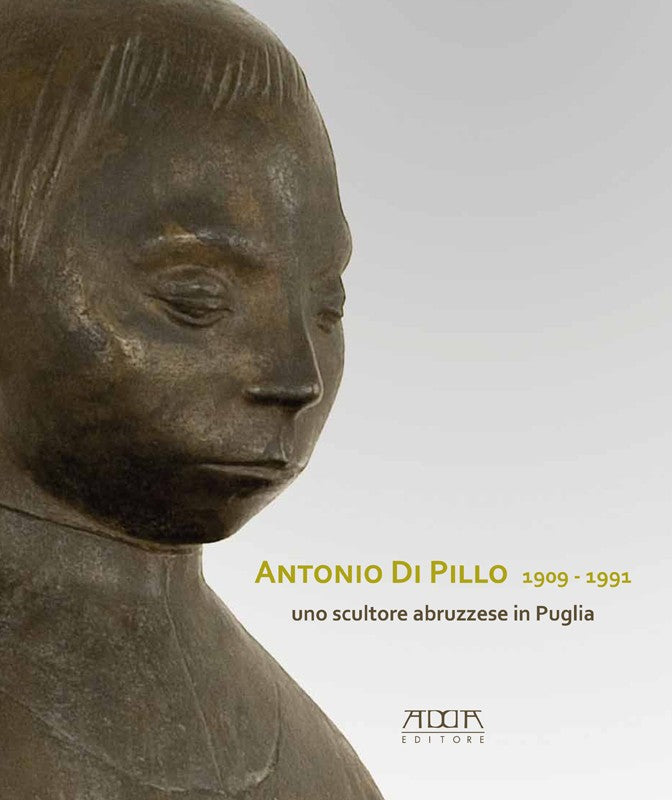 Antonio Di Pillo 1909-1991. Uno scultore abruzzese in Puglia