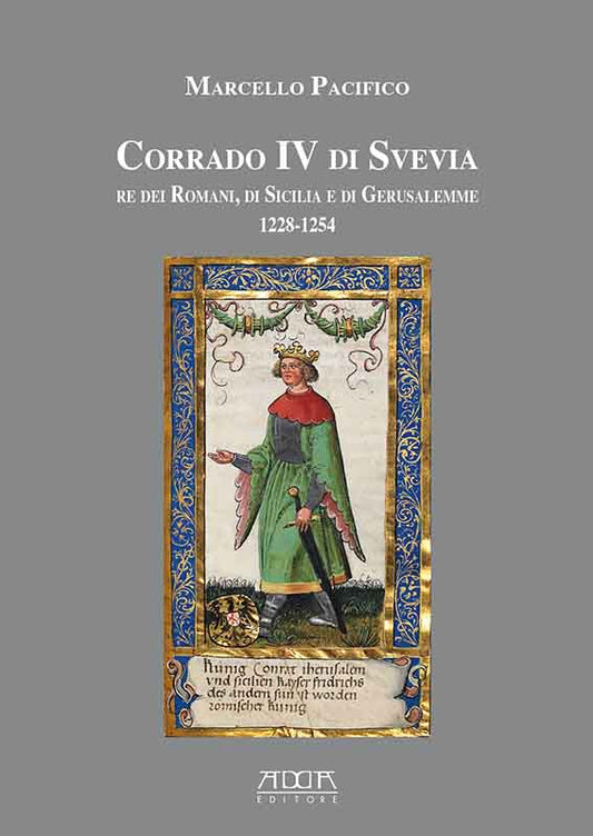Corrado IV di Svevia, re dei Romani, di Sicilia e di Gerusalemme (1228-1254)