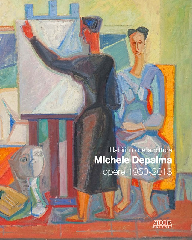 Il labirinto della pittura. Michele De Palma. Opere 1950-2013