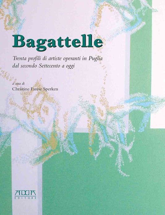 Bagattelle. Trenta profili di artiste operanti in Puglia dal secondo Settecento a oggi